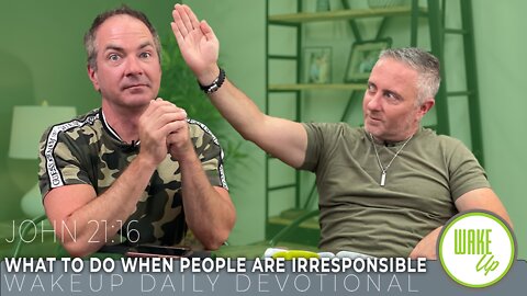 WakeUp Daily Devotional | What to do When People are Irresponsible | John 21:16