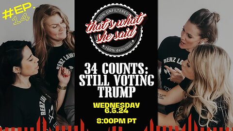 Thats What She Said Episode 14 - 34 Counts: Still Voting Trump