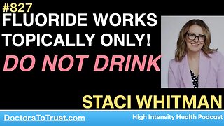 STACI WHITMAN 4 | High Intensity Health podcast FLUORIDE WORKS TOPICALLY ONLY! DO NOT DRINK