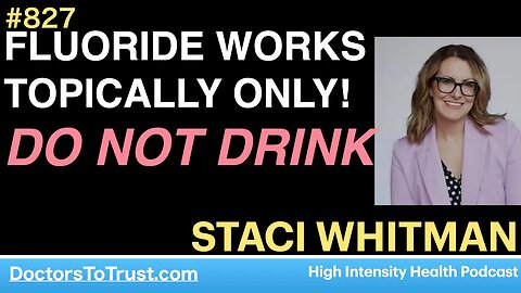 STACI WHITMAN 4 | High Intensity Health podcast FLUORIDE WORKS TOPICALLY ONLY! DO NOT DRINK