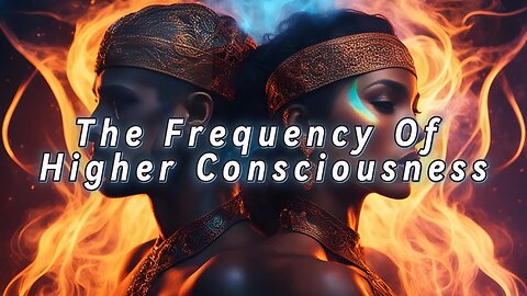 The Frequency of Higher Consciousness