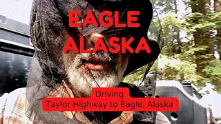Eagle, Alaska - Taylor Highway to Eagle - Overlanding Alaska