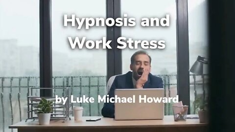 Hypnosis And Work Stress Work Stress Honest Video
