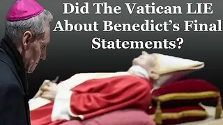 Did The Vatican LIE About Benedict's Final Statements?