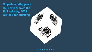 December 10 - ShipsGonnaHappen # 89, David M from the Rail industry, 2023 Outlook for Trucking - 60s