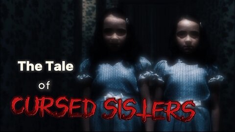 The Tale of Cursed Sisters | A Chilling Horror Story
