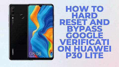 HOW TO HARD RESET AND BYPASS GOOGLE VERIFICATION HUAWEI P30 LITE