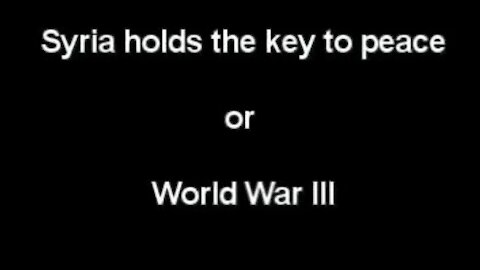 Syria holds the key to peace or World War III