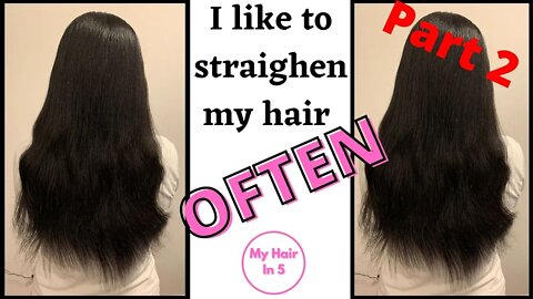 Part 2: Why I Like To Straighten My Waist Length Hair Often| My Hair In 5
