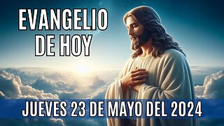 🙏✨Evangelio de hoy Jueves, 23 de Mayo del 2024✨🙏