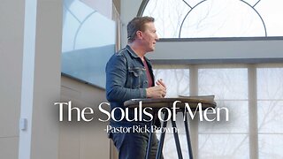 The Souls of Men | Pastor Rick Brown