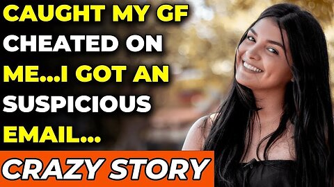 Caught My GF Cheated On Me…I Got An Suspicious Email…(Reddit Cheating)