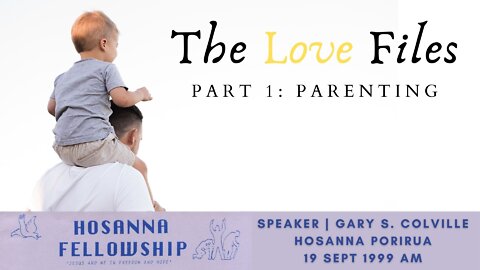 The Love Files, Part 1: Parenting (Gary Colville) | Hosanna Porirua