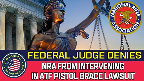 Federal Judge Denies NRA From Intervening In ATF Pistol Brace Lawsuit