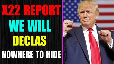 WE WILL DECLAS, WE WILL SHINE THE LIGHT, THERE IS NOWHERE TO HIDE - TRUMP NEWS