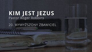 2023.12.27 - ChIBiM - KIM JEST JEZUS cz20 - WYWYZSZONY ZBAWICIEL - Pastor Roger