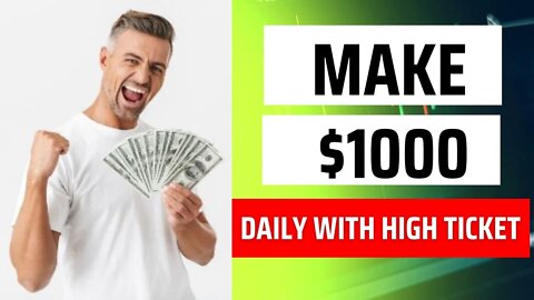 How to Make Money $1000 Daily With High Ticket Profit System