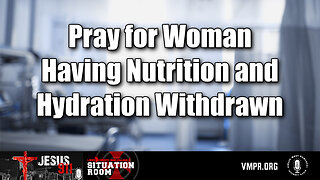23 Jul 24, Jesus 911: Pray for Woman Having Nutrition and Hydration Withdrawn