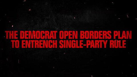 Powerful Video: Demonocrat Open Borders Plan to Establish Single-Party Rule Explained in Under 2 Minutes
