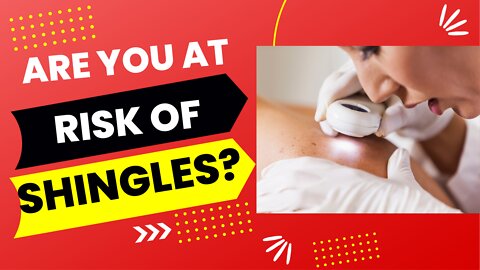 Are You at Risk of Shingles? Signs, Symptoms and Treatment