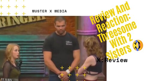 Review And Reaction - Jerry Springer Show -Threesome With 2 Sisters