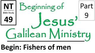 NT Bible Study 49: Jesus calls disciples by the sea (Beginning of Jesus' Galilean Ministry part 9)