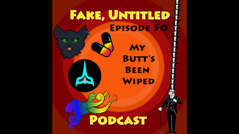 Fake, Untitled, Podcast Episode 50 - My Butt's Been Wiped