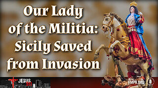 28 May 24, Jesus 911: Our Lady of the Militia: Sicily Saved from Invasion