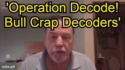 Mike Gill: 'Operation Decode! Bull Crap Decoders'
