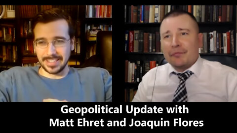 Geopolitical Update with Matt Ehret and Joaquin Flores