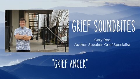 Grief Soundbites #9: Grief Anger
