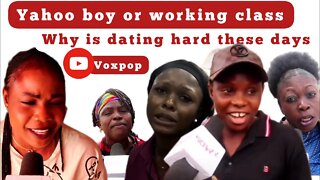 Yahoo boy or working class which one will you date? and why is dating hard these days Voxpop