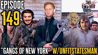 Episode 149 "Gangs Of New York" w/Unfitstatesman