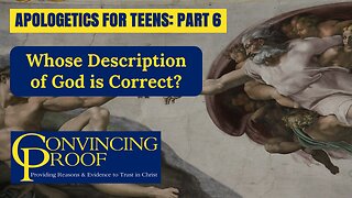 Whose Description of God Is Correct? (Apologetics for Teens Part 6)