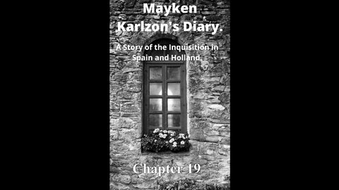 Mayken Karlzon's Diary. A Story of the Inquisition in Spain and Holland. Chapter 19