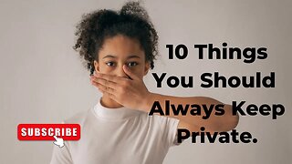 10 Things You Should Always Keep Private.