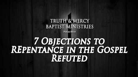 7 Objections to Gospel Repentence REFUTED | SERMON