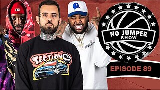 The No Jumper Show Ep. 89