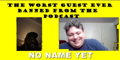 The Worst Guest Ever Banned From The Podcast - S2 Ep 27 No Name Yet Podcast