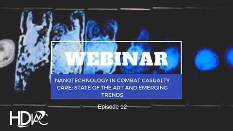 HDIAC Webinar - Nanotechnology in Combat Casualty Care - State of the Art and Emerging Trends