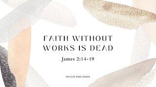 Faith Without Works is Dead - James 2:14-19