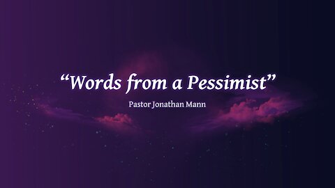 "Words from a Pessimist" by Pastor Jonathan Mann