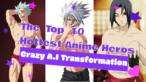 The Top 10! Hottest Anime Heroes Crazy A.I Transformation