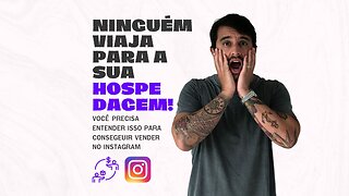 Ninguém viaja para a sua HOSPEDAGEM! Entenda isso para conseguir vender pelo INSTAGRAM