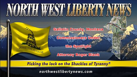 NWLNews - Attorney Roger Blank Reports on the Gallatin County Commissioners