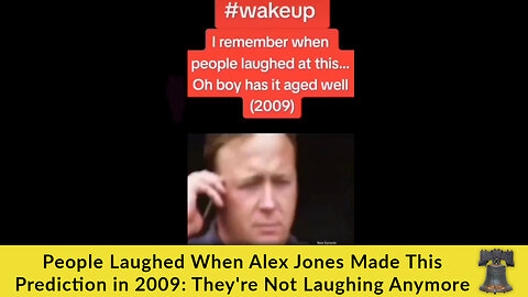 People Laughed When Alex Jones Made This Prediction in 2009: They're Not Laughing Anymore