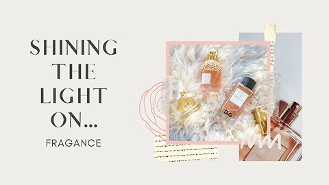 Shining the Light On… FRAGRANCE - Episode 14 @amberromaniuk