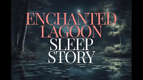 Enchanted Lagoon - Sleep Story - 1 hour