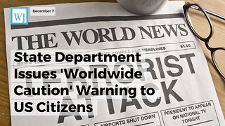 State Department Issues 'Worldwide Caution' Warning To Us Citizens