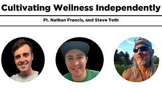 Cultivating Wellness Independently. Featuring Tanner Dagenais & Steve Toth.